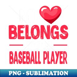 my heart belongs to a baseball player - cute baseball wife gift