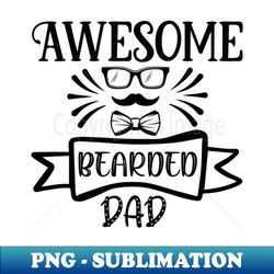 awesome bearded dad - instant png sublimation download