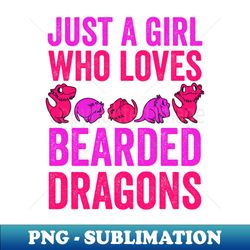 just a girl who loves bearded dragons - trendy sublimation digital download