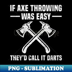 axe throwing funny quotes axe thrower - stylish sublimation digital download