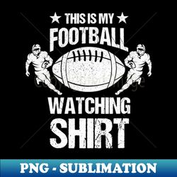 this is my football watching football fan 1 - aesthetic sublimation digital file