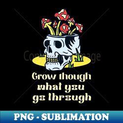 grow through what you go through -skull - vintage sublimation png download