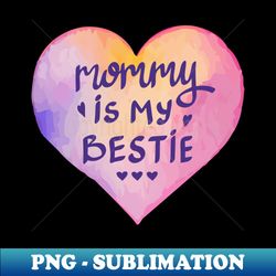 mommy is my bestie - watercolor love