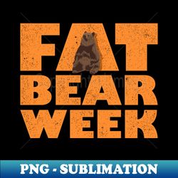 fat bear week - artistic sublimation digital file