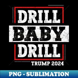 drill baby drill - aesthetic sublimation digital file