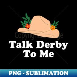 Talk Derby To Me Racing FlDerby Day Hat - Professional Sublimation Digital Download