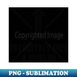 definitely not a virgin - high-resolution png sublimation file