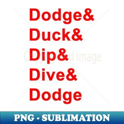 dodge duck dip dive and dodge - unique sublimation png download