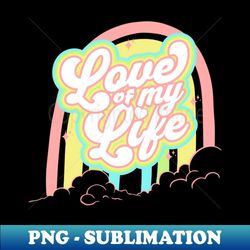 love of my life - aesthetic sublimation digital file