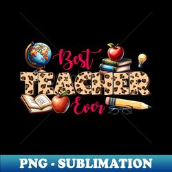 best teacher ever - retro png sublimation digital download