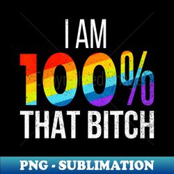 100 that bitch gay lesbian pride lgbt - professional sublimation digital download