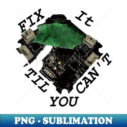fix it til you cant - unique sublimation png download