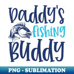 daddys fishing buddy - premium sublimation digital download