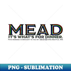 mead its whats for dinner - high-quality png sublimation download