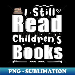 i still read childrens books - elegant sublimation png download