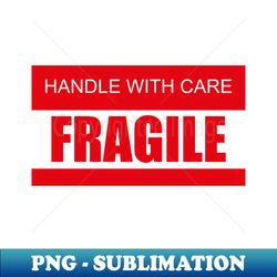 handle with care - fragile