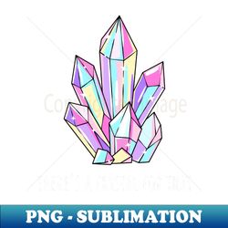 there's a crystal for that - modern sublimation png file