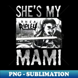 rhea ripley she's my mami - creative sublimation png download