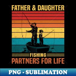 father and daughter fishing partners for life fishing lover - special edition sublimation png file