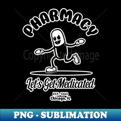 let's get medicated pharmacy humor withe vintage cartoon capsule - trendy sublimation digital download