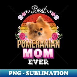 best dog mom ever pomeranian floral retro lover mother day - signature sublimation png file