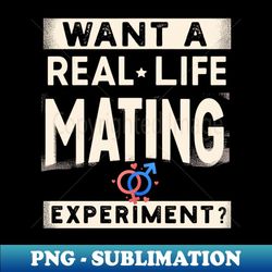 funny science crush want a real life mating experiment love - aesthetic sublimation digital file