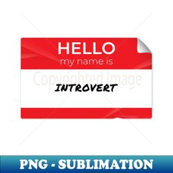 hello my name is introvert - special edition sublimation png file