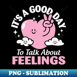 it's a good day to talk about feelings - aesthetic sublimation digital file