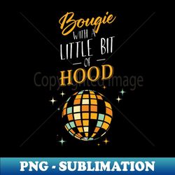 bougie with a little bit of hood women saying - elegant sublimation png download