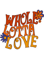 whole lotta love baby