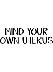 funny reproductive rights gift mind your own uterus business for big uterus energy birth control cla