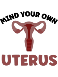 mind your own uterus - abortion rights