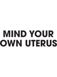 white mind your own uterus pro-choice