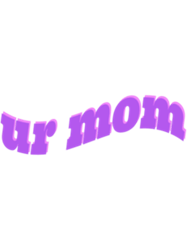 ur mom (pink, purple)
