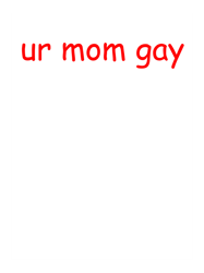 ur mom gay