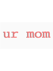 ur mom long