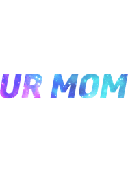 ur mom, galaxy