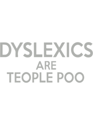 dyslexics are teople poo - dyslexia awareness