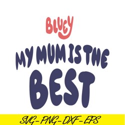 my mum is the best svg png dxf eps bluey family svg bluey movie svg