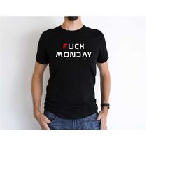 fuck monday shirt, monday syndrome shirt, funny shirt,