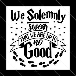 i solemnly swear that i am up to no good svg, harry potter svg,