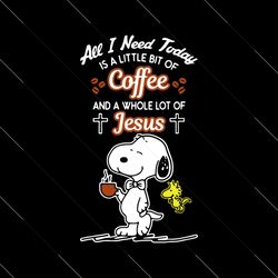 snoopy all i need today is coffee and jesus svg, disney svg, disney snoopy svg, coffee svg