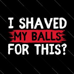 i shaved my balls for this men’s humor svg, christmas svg, merry christmas svg