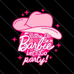 come on barbie lets go party svg barbie party svg digital file