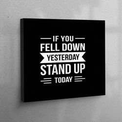 canvas art, 3d wall art, living room wall art, if you fell down yesterday stand up today, black artwork, positive art,