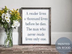 a reader lives a thousand lives quote, reading quote, reader gift, library sign, reading sign, cute reading quote, book