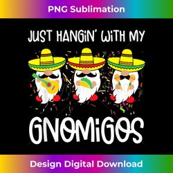 just hangin' with my gnomigos 3 mexican gnomes cinco de mayo - vintage sublimation png download