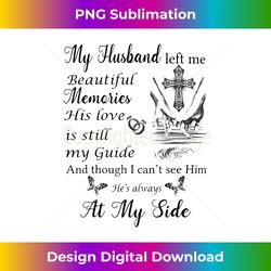 my husband left me beautiful memories his love is still - elegant sublimation png download