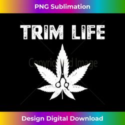 Cannabis Trimmer Weed Planter Marijuana Trimming - Exclusive Sublimation Digital File