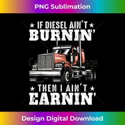 funny trucker quote semi truck driver 18 wheeler mechanic - stylish sublimation digital download